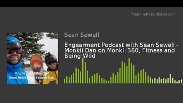 'Engearment Podcast with Sean Sewell - Monkii Dan on Monkii 360, Fitness and Being Wild'