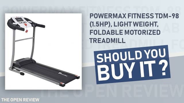 'Powermax Fitness TDM 98 1 5HP, Light Weight, Foldable Motorized Treadmill -  The Open Review'