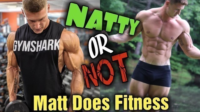 'Natty OR Not - MattDoesFitness. Photoshop? Is he Natural?! Why I took down my other video!!'
